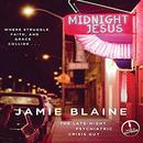 Midnight Jesus: Where Struggle, Faith, and Grace Collide... by Jamie Blaine