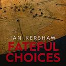 Fateful Choices: Ten Decisions that Changed the World, 1940-1941 by Ian Kershaw