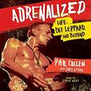 Adrenalized: Life, Def Leppard, and Beyond by Phil Collen
