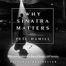 Why Sinatra Matters: Anniversary Edition by Pete Hamill