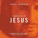 Searching for Jesus by Robert J. Hutchinson