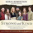 Strong and Kind: Raising Kids of Character by Korie Robertson