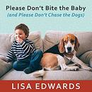 Please Don't Bite the Baby (and Please Don't Chase the Dogs) by Lisa Edwards