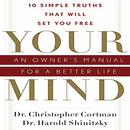 Your Mind: An Owner's Manual for a Better Life by Christopher Cortman