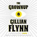 The Grownup: A Story by the Author of Gone Girl by Gillian Flynn