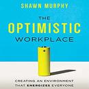 The Optimistic Workplace by Shawn Murphy