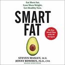 Smart Fat: Eat More Fat. Lose More Weight. Get Healthy Now. by Steven Masley