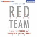 Red Team: How to Succeed by Thinking Like the Enemy by Micah Zenko