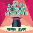 The Magic Hat of Mortimer Wintergreen by Myron Levoy