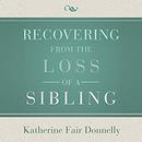 Recovering from the Loss of a Sibling by Katherine Fair Donnelly