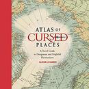 Atlas of Cursed Places by Olivier Le Carrer