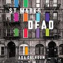 St. Marks Is Dead by Ada Calhoun