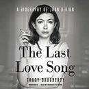 The Last Love Song: A Biography of Joan Didion by Tracy Daugherty