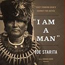 I Am a Man: Chief Standing Bear's Journey for Justice by Joe Starita