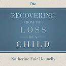 Recovering from the Loss of a Child by Katherine Fair Donnelly