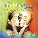 If the Buddha Were in Love by Charlotte Sophia Kasl