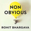 Non-Obvious: How to Think Different, Curate Ideas & Predict the Future by Rohit Bhargava
