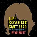 Luke Skywalker Can't Read by Ryan Britt