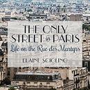 The Only Street in Paris by Elaine Sciolino