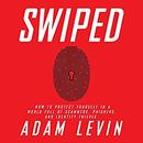 Swiped: How to Protect Yourself in a World Full of Scammers, Phishers, and Identity Thieves by Adam Levin