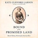 Bound for the Promised Land by Kate Clifford Larson