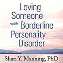 Loving Someone with Borderline Personality Disorder by Shari Y. Manning