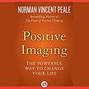 Positive Imaging: The Powerful Way to Change Your Life by Norman Vincent Peale