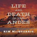 Life and Death in the Andes by Kim MacQuarrie