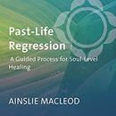 Past-Life Regression by Ainslie MacLeod