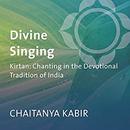 Divine Singing: Kirtan by Chaitanya Kabir