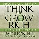 Practical Steps to Think and Grow Rich - The Secret Revealed by Napoleon Hill