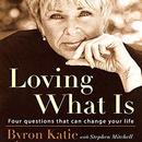 Loving What Is: Four Questions That Can Change Your Life by Byron Katie