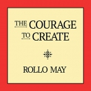 The Courage to Create by Rollo May