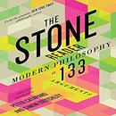 The Stone Reader: Modern Philosophy in 133 Arguments by Peter Catapano