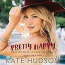 Pretty Happy: Healthy Ways to Love Your Body by Kate Hudson