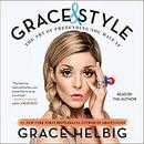 Grace & Style: The Art of Pretending You Have It by Grace Helbig