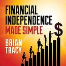 Financial Independence Made Simple by Brian Tracy