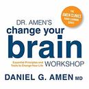 Dr. Amen's Change Your Brain Workshop by Daniel G. Amen