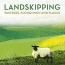 Landskipping: Painters, Ploughmen and Places by Anna Pavord