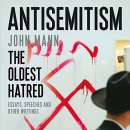 Antisemitism: The Oldest Hatred by John Mann