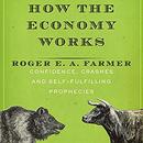 How the Economy Works by Roger E.A. Farmer