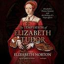 The Temptation of Elizabeth Tudor by Elizabeth Norton