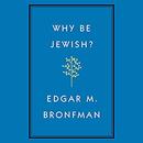 Why Be Jewish?: A Testament by Edgar Bronfman