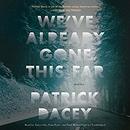 We've Already Gone This Far by Patrick Dacey