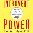 Introvert Power: Why Your Inner Life Is Your Hidden Strength by Laurie Helgoe