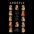 Apostle: Travels Among the Tombs of the Twelve by Tom Bissell