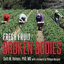 Fresh Fruit, Broken Bodies by Seth Holmes