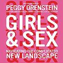 Girls & Sex: Navigating the Complicated New Landscape by Peggy Orenstein