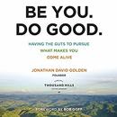 Be You. Do Good. by Jonathan David Golden