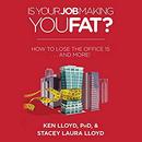 Is Your Job Making You Fat? by Ken Lloyd